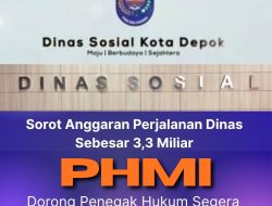 Sorot Anggaran Perjalanan Dinas Sebesar 3,3 Miliar, PHMI Dorong Penegak Hukum Segera Periksa Dinas Sosial Kota Depok