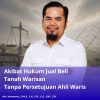 Akibat Hukum Jual Beli Tanah Warisan Tanpa Persetujuan Ahli Waris
