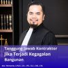 Tanggung Jawab Kontraktor Jika Terjadi Kegagalan Bangunan