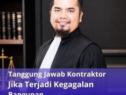 Tanggung Jawab Kontraktor Jika Terjadi Kegagalan Bangunan