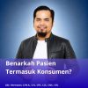 Benarkah Pasien Termasuk Konsumen?