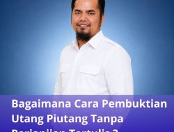 Bagaimana Cara Pembuktian Utang Piutang Tanpa Perjanjian Tertulis ?